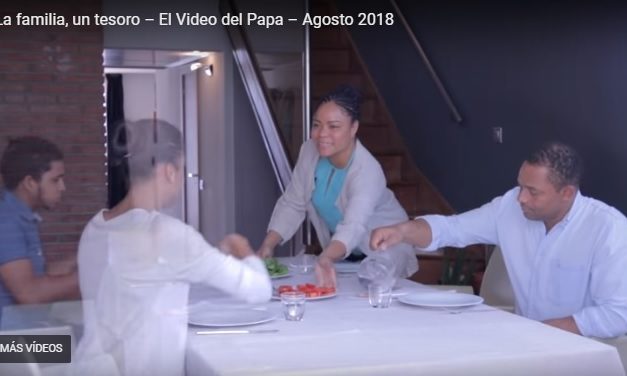 La familia, un tesoro – El video del Papa – Agosto 2018