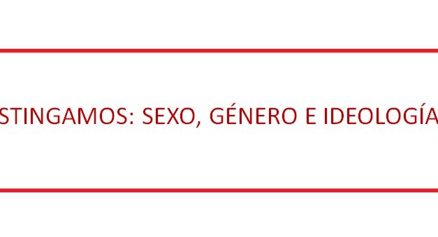 DISTINGAMOS: SEXO, GÉNERO E IDEOLOGÍA