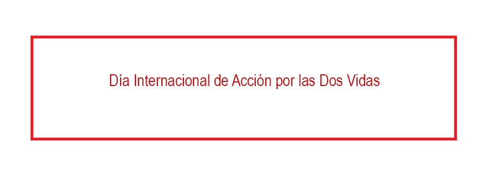 Día Internacional de Acción por las Dos Vidas