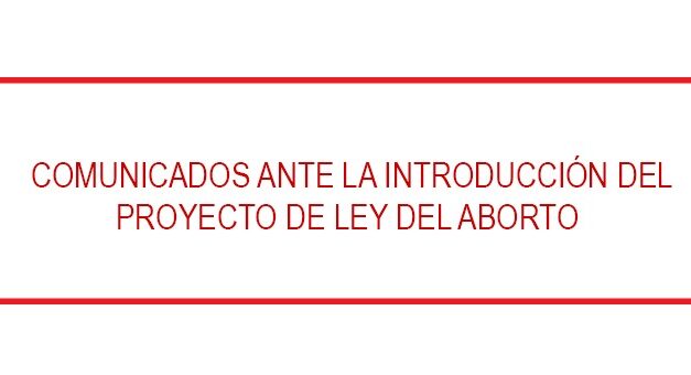 COMUNICADOS ANTE LA INMINENTE INTRODUCCIÓN DEL PROYECTO DE LEY DE ABORTO AL CONGRESO NACIONAL